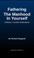 Fathering The Manhood In Yourself